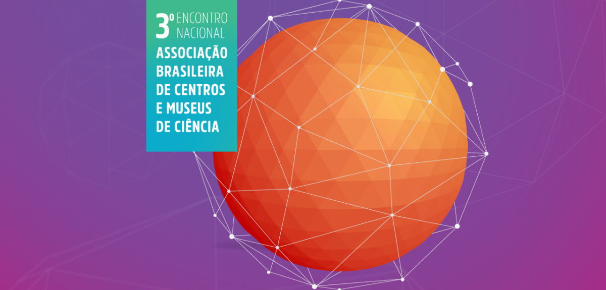 3º Encontro Nacional da Associação Brasileira de Centros e Museus de Ciência